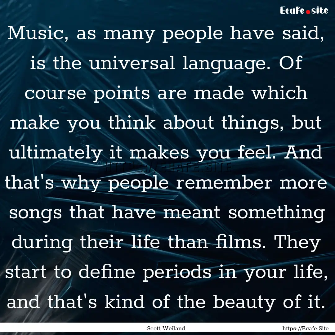 Music, as many people have said, is the universal.... : Quote by Scott Weiland