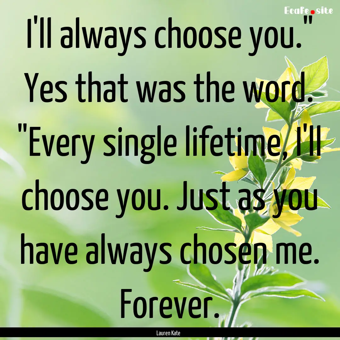 I'll always choose you.