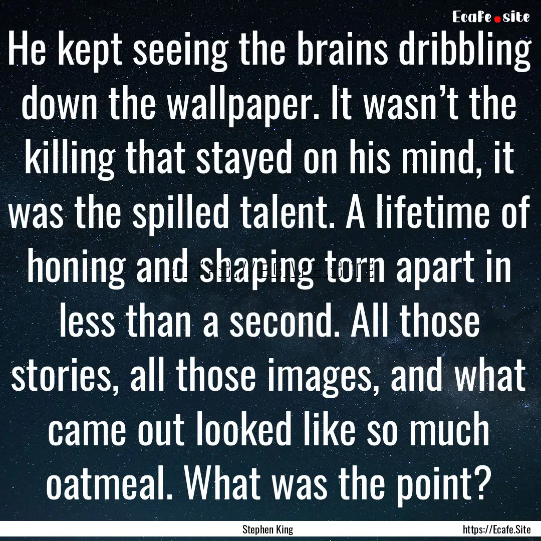 He kept seeing the brains dribbling down.... : Quote by Stephen King