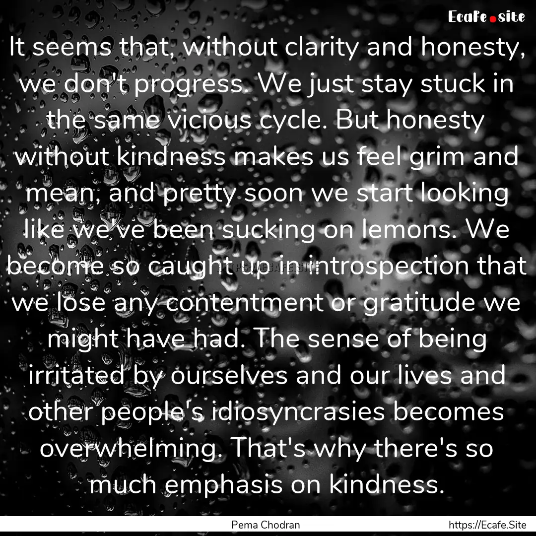 It seems that, without clarity and honesty,.... : Quote by Pema Chodran