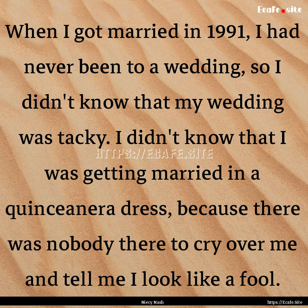 When I got married in 1991, I had never been.... : Quote by Niecy Nash