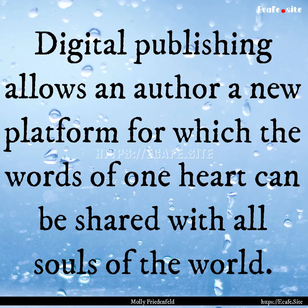 Digital publishing allows an author a new.... : Quote by Molly Friedenfeld