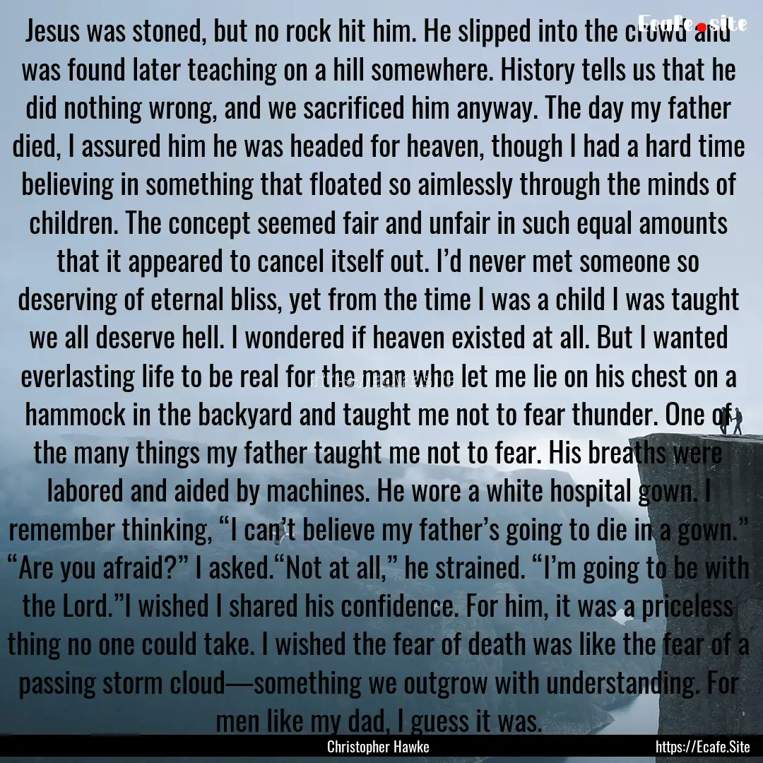 Jesus was stoned, but no rock hit him. He.... : Quote by Christopher Hawke