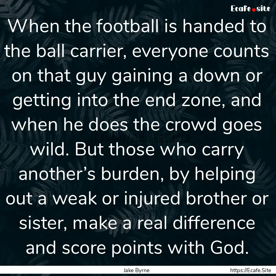 When the football is handed to the ball carrier,.... : Quote by Jake Byrne