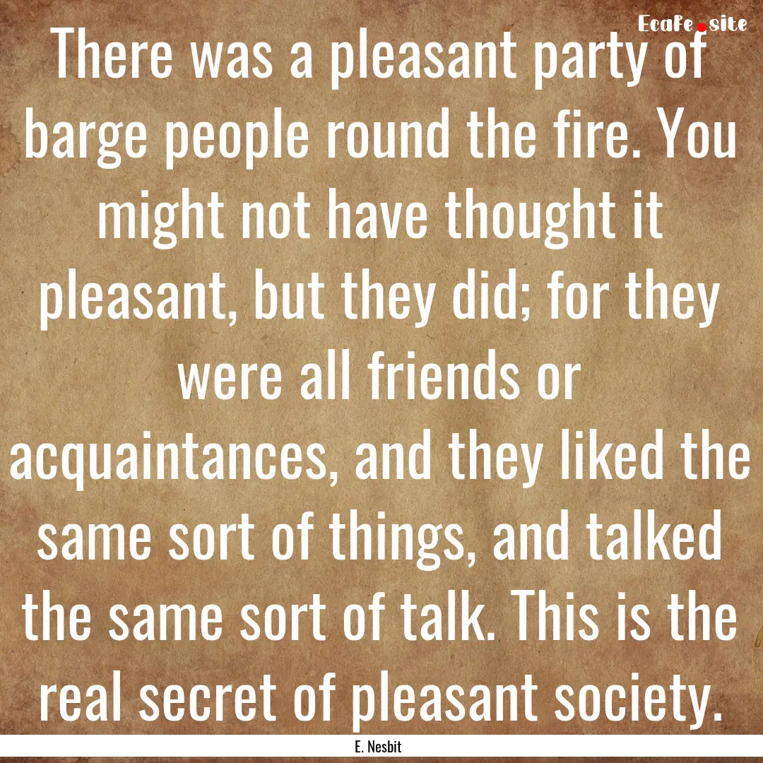 There was a pleasant party of barge people.... : Quote by E. Nesbit