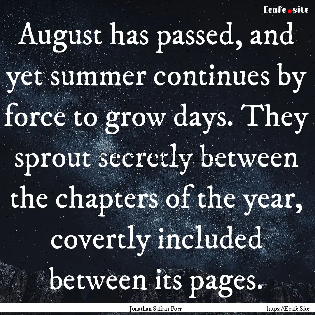 August has passed, and yet summer continues.... : Quote by Jonathan Safran Foer