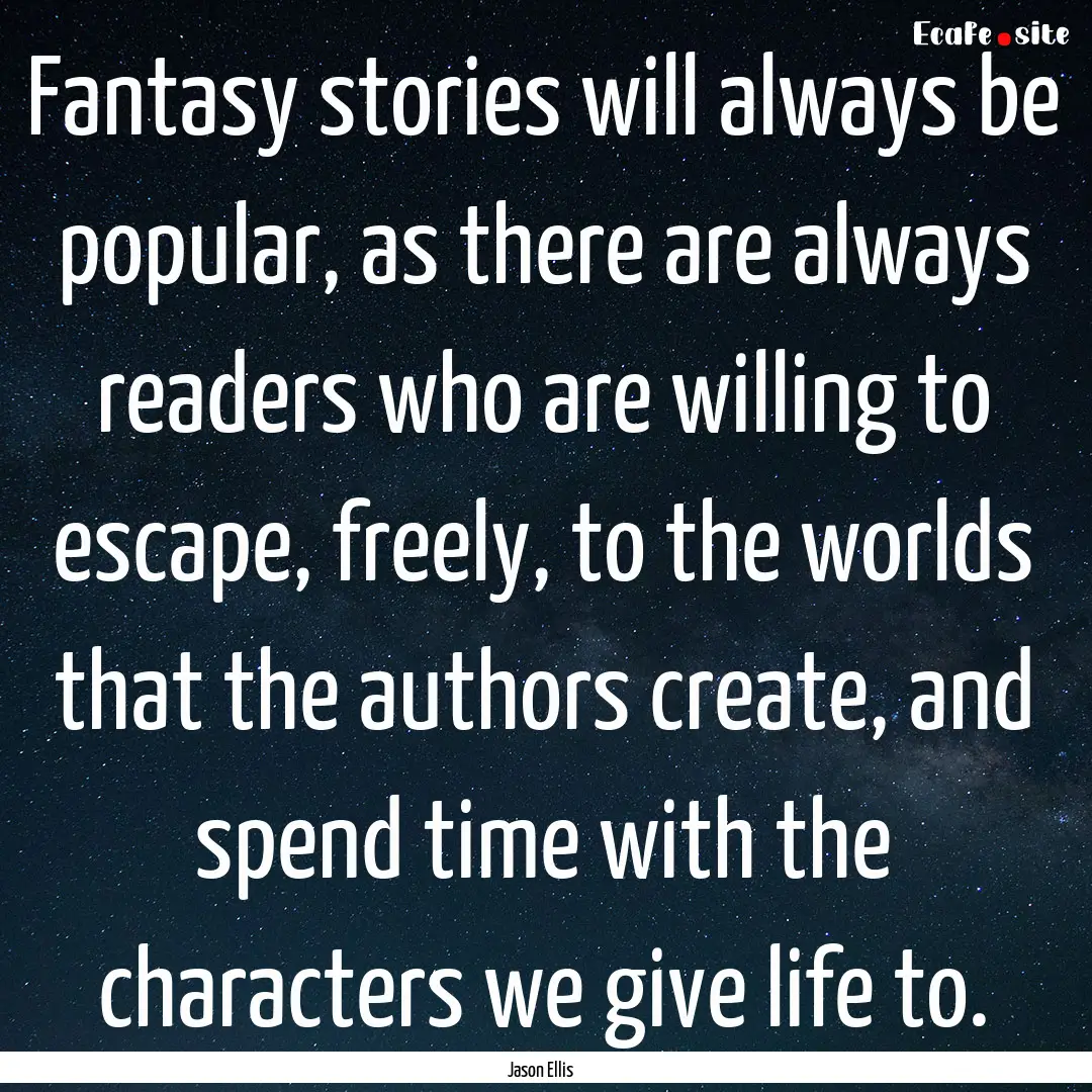 Fantasy stories will always be popular, as.... : Quote by Jason Ellis