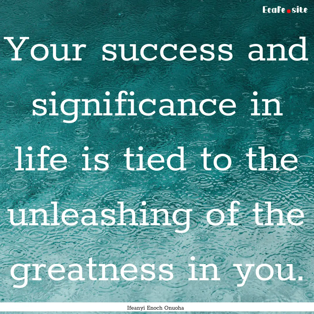 Your success and significance in life is.... : Quote by Ifeanyi Enoch Onuoha