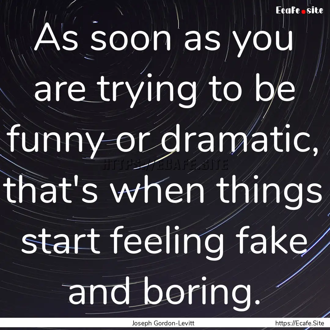 As soon as you are trying to be funny or.... : Quote by Joseph Gordon-Levitt