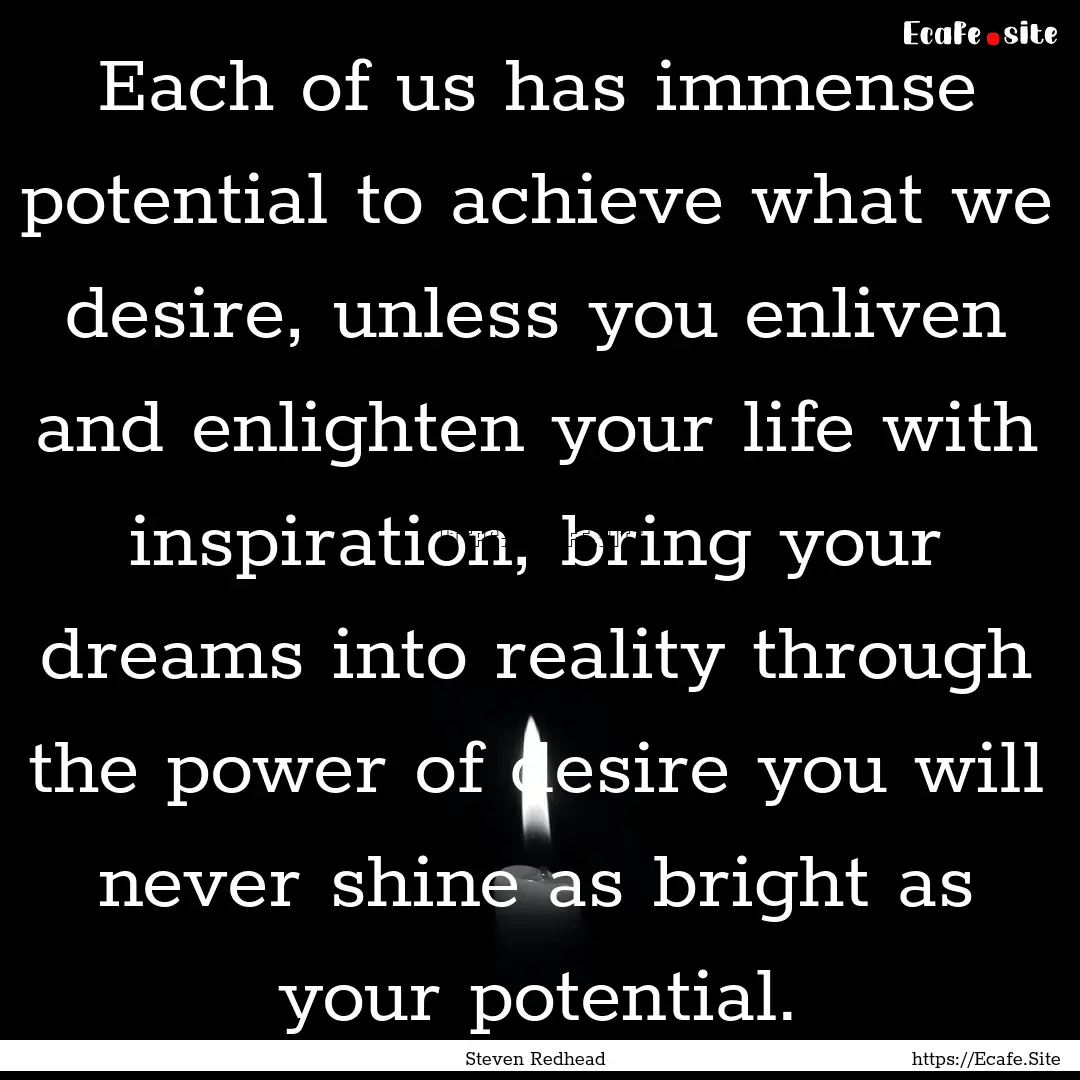 Each of us has immense potential to achieve.... : Quote by Steven Redhead