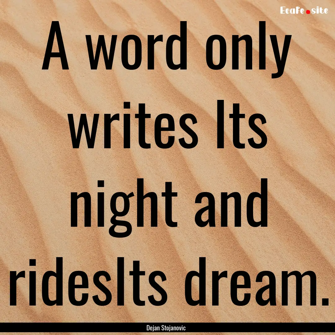 A word only writes Its night and ridesIts.... : Quote by Dejan Stojanovic