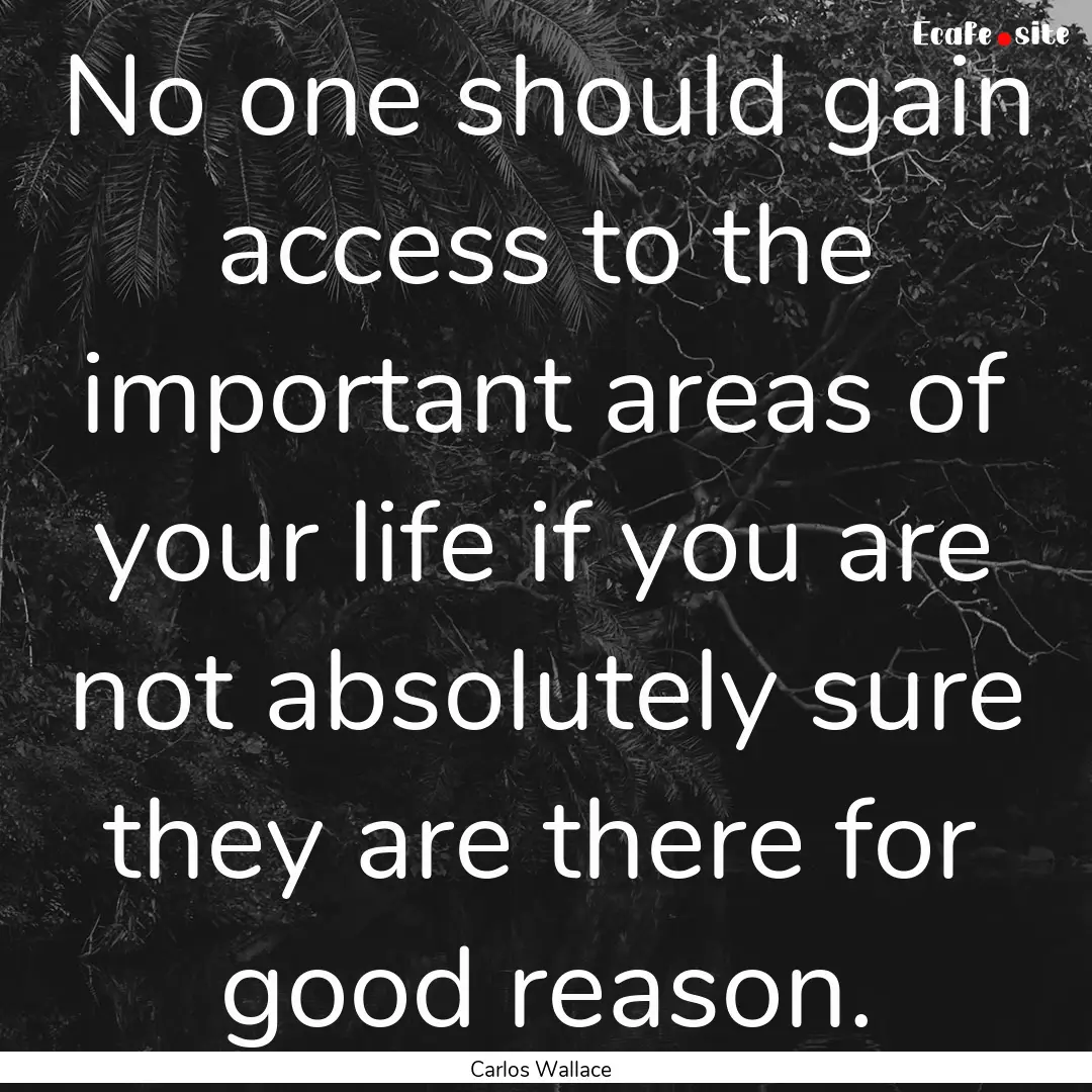 No one should gain access to the important.... : Quote by Carlos Wallace