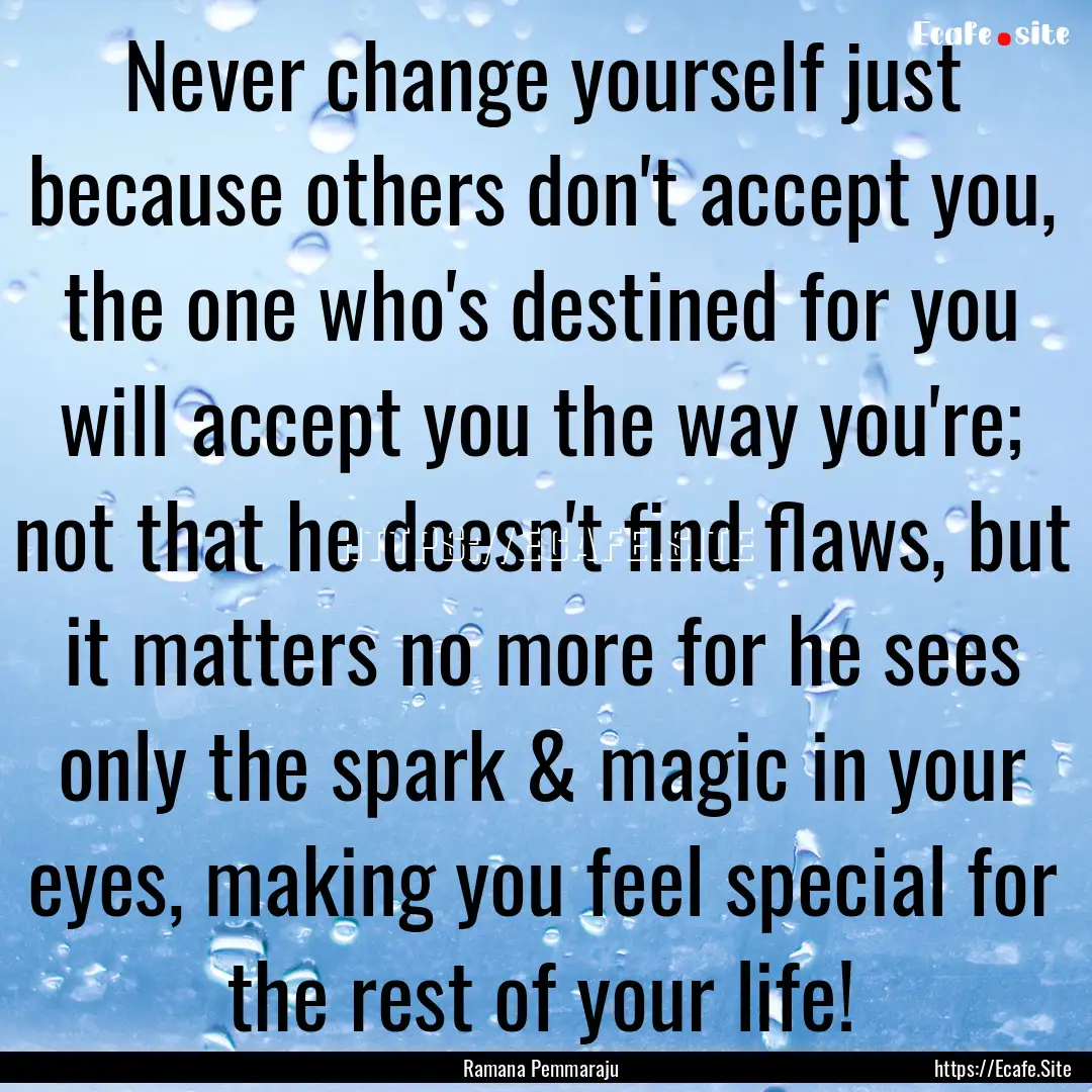 Never change yourself just because others.... : Quote by Ramana Pemmaraju