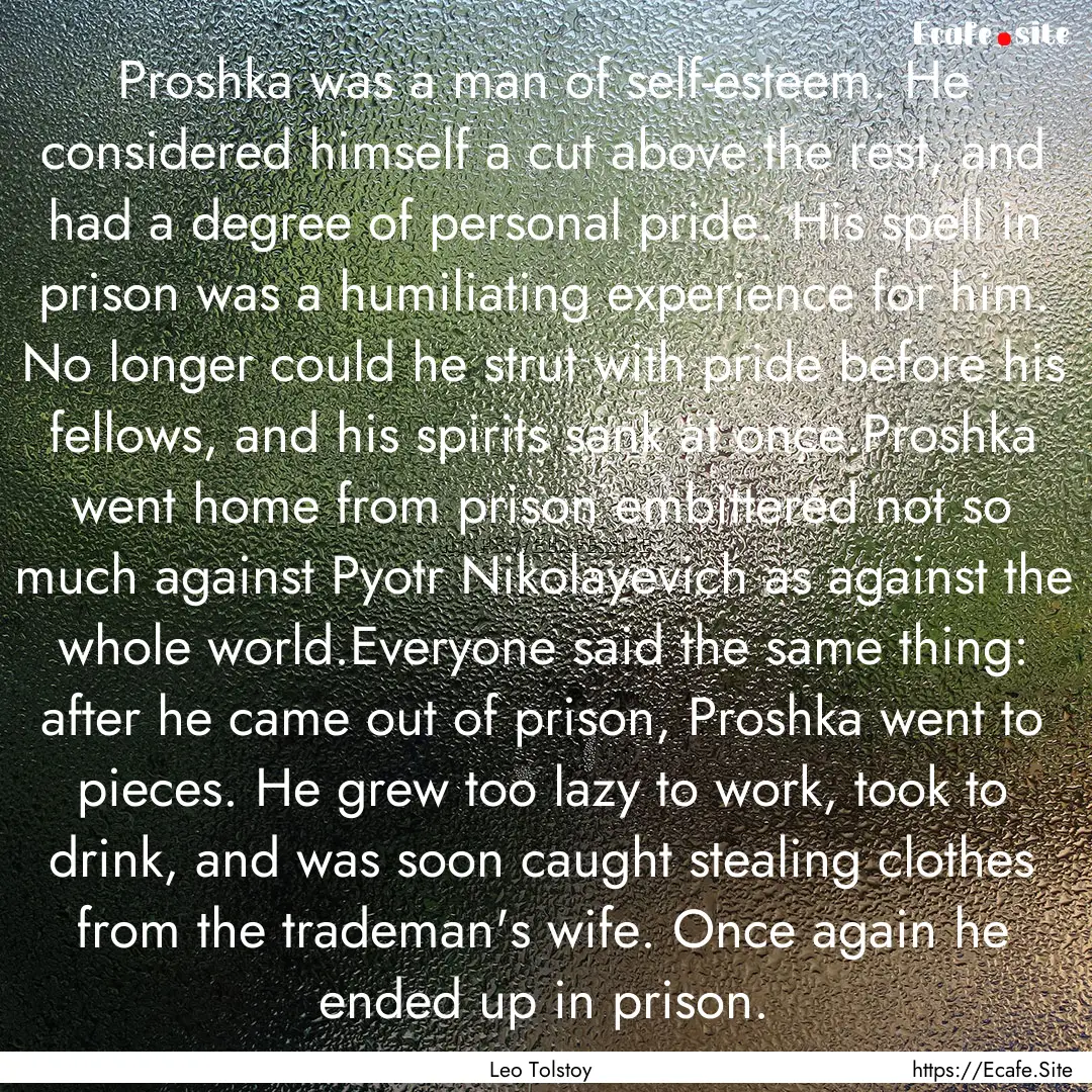 Proshka was a man of self-esteem. He considered.... : Quote by Leo Tolstoy