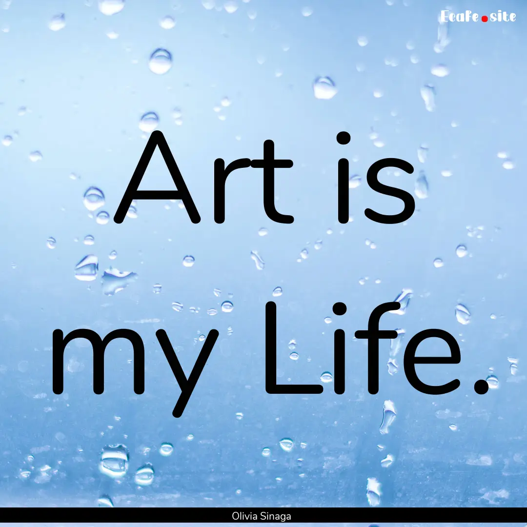 Art is my Life. : Quote by Olivia Sinaga