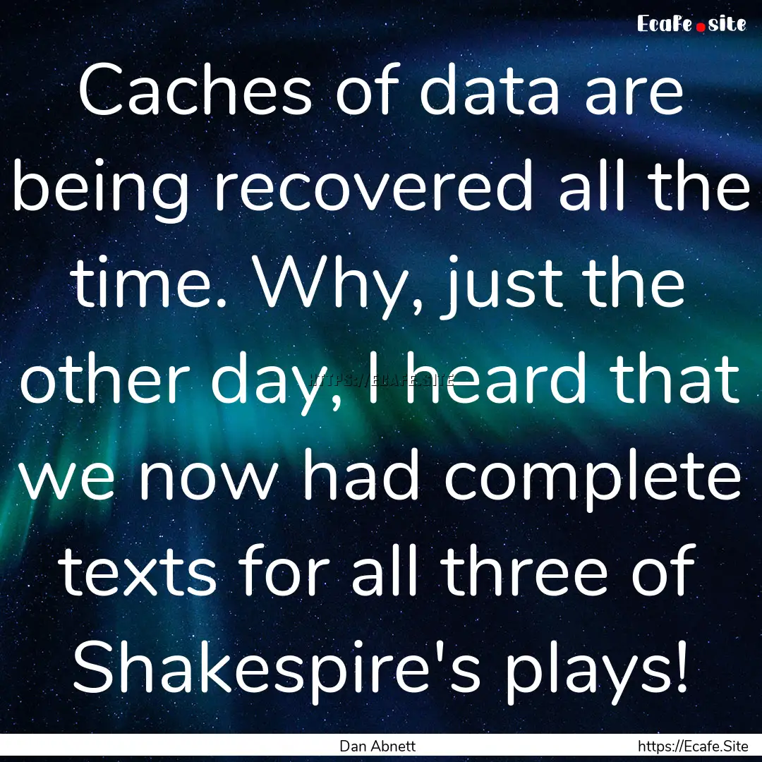 Caches of data are being recovered all the.... : Quote by Dan Abnett