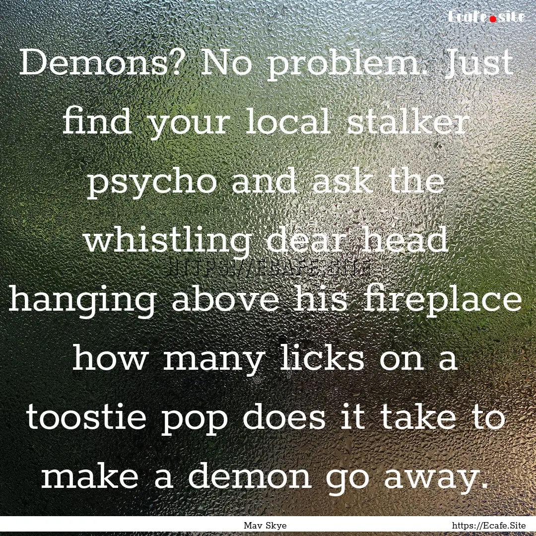 Demons? No problem. Just find your local.... : Quote by Mav Skye