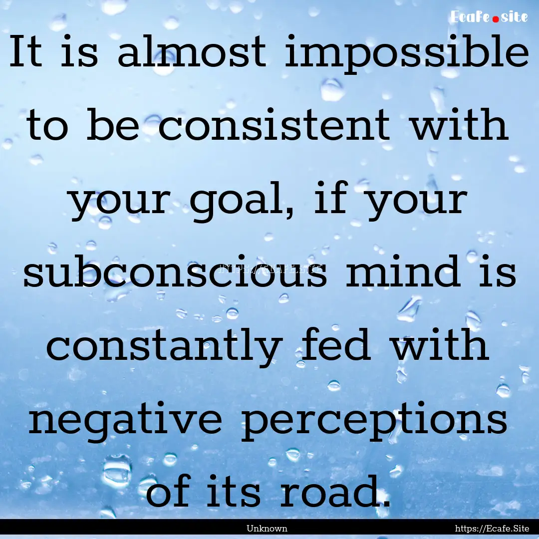 It is almost impossible to be consistent.... : Quote by Unknown