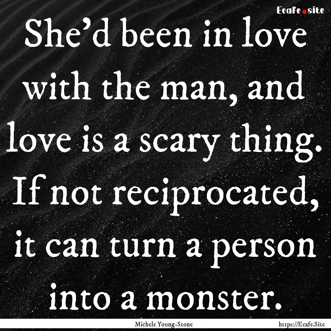 She'd been in love with the man, and love.... : Quote by Michele Young-Stone