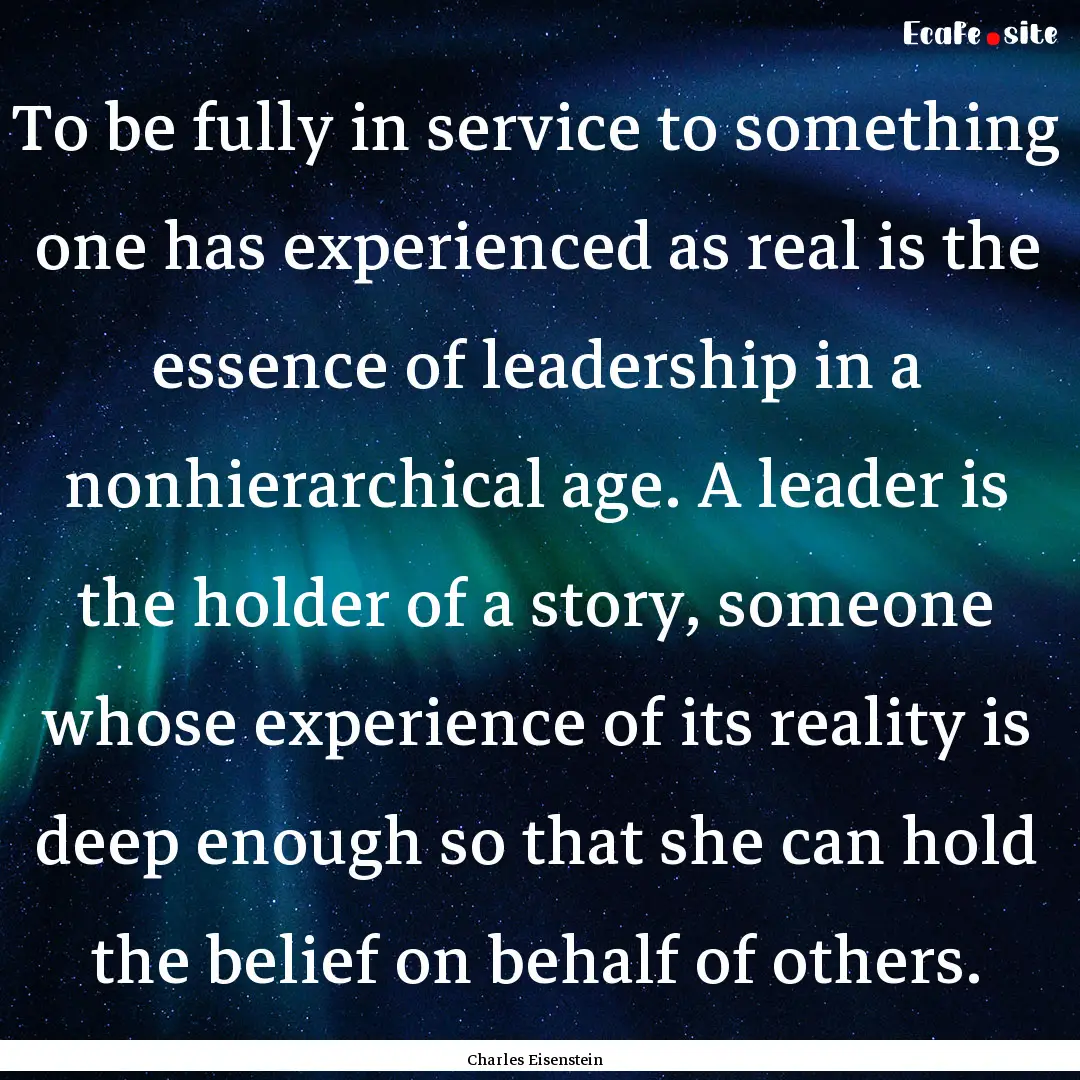 To be fully in service to something one has.... : Quote by Charles Eisenstein