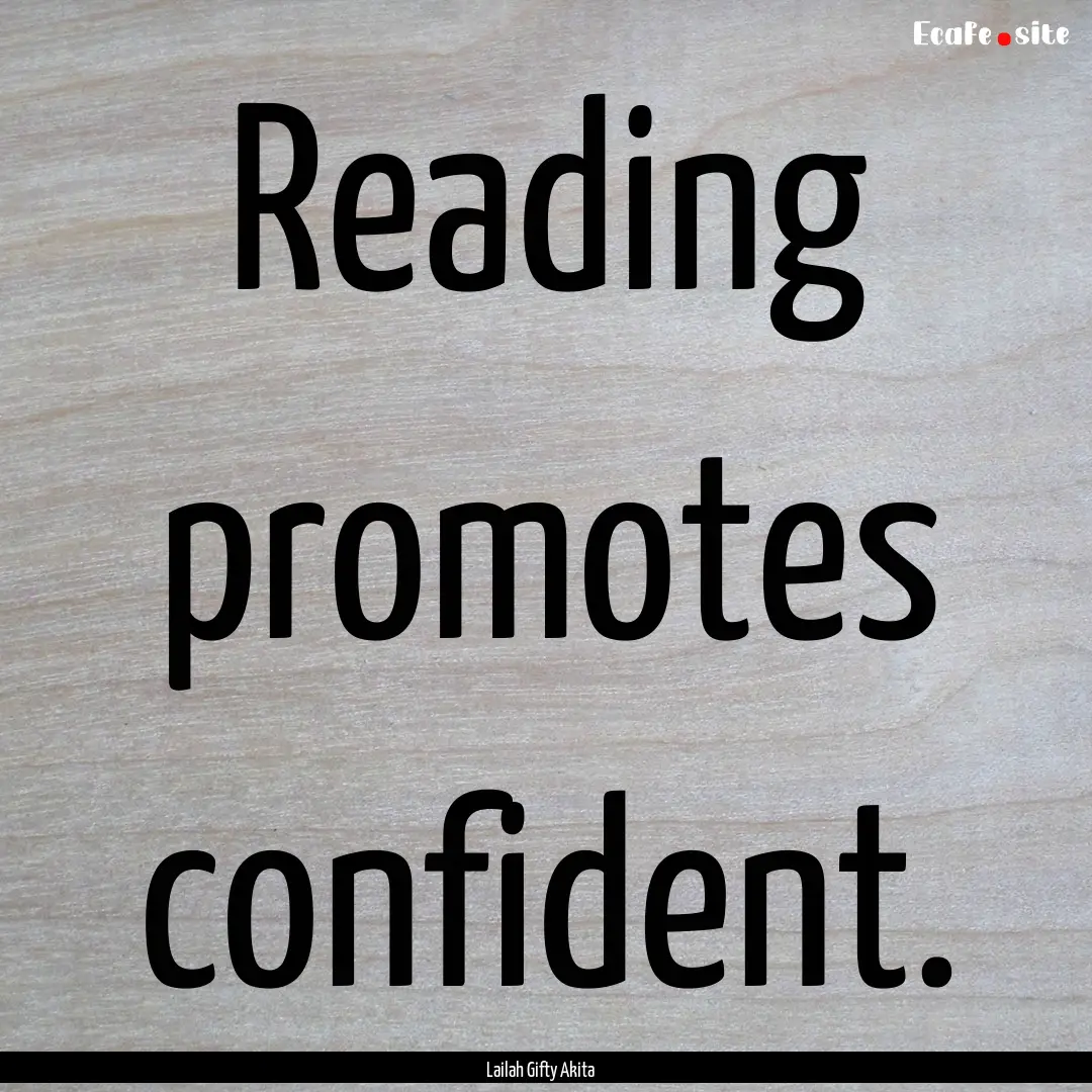 Reading promotes confident. : Quote by Lailah Gifty Akita