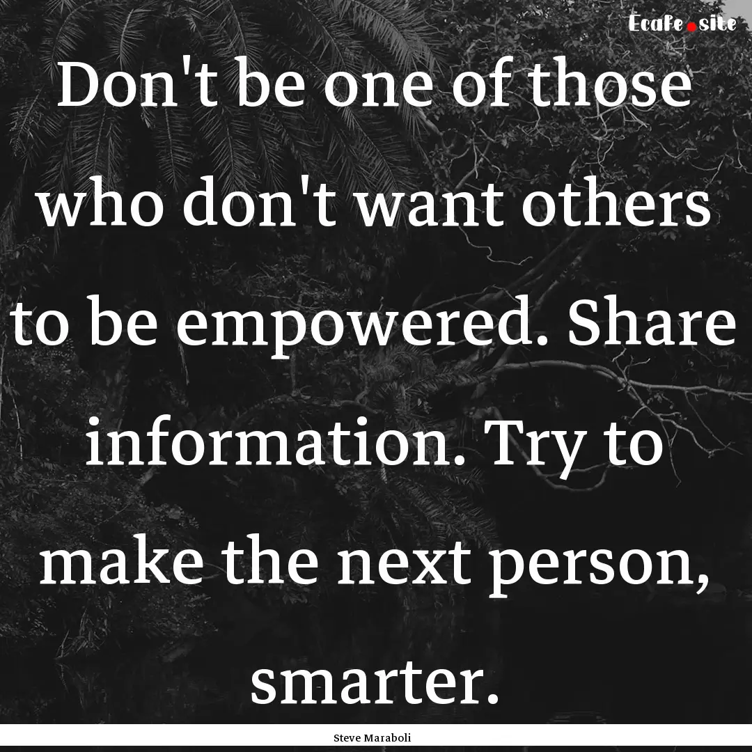 Don't be one of those who don't want others.... : Quote by Steve Maraboli