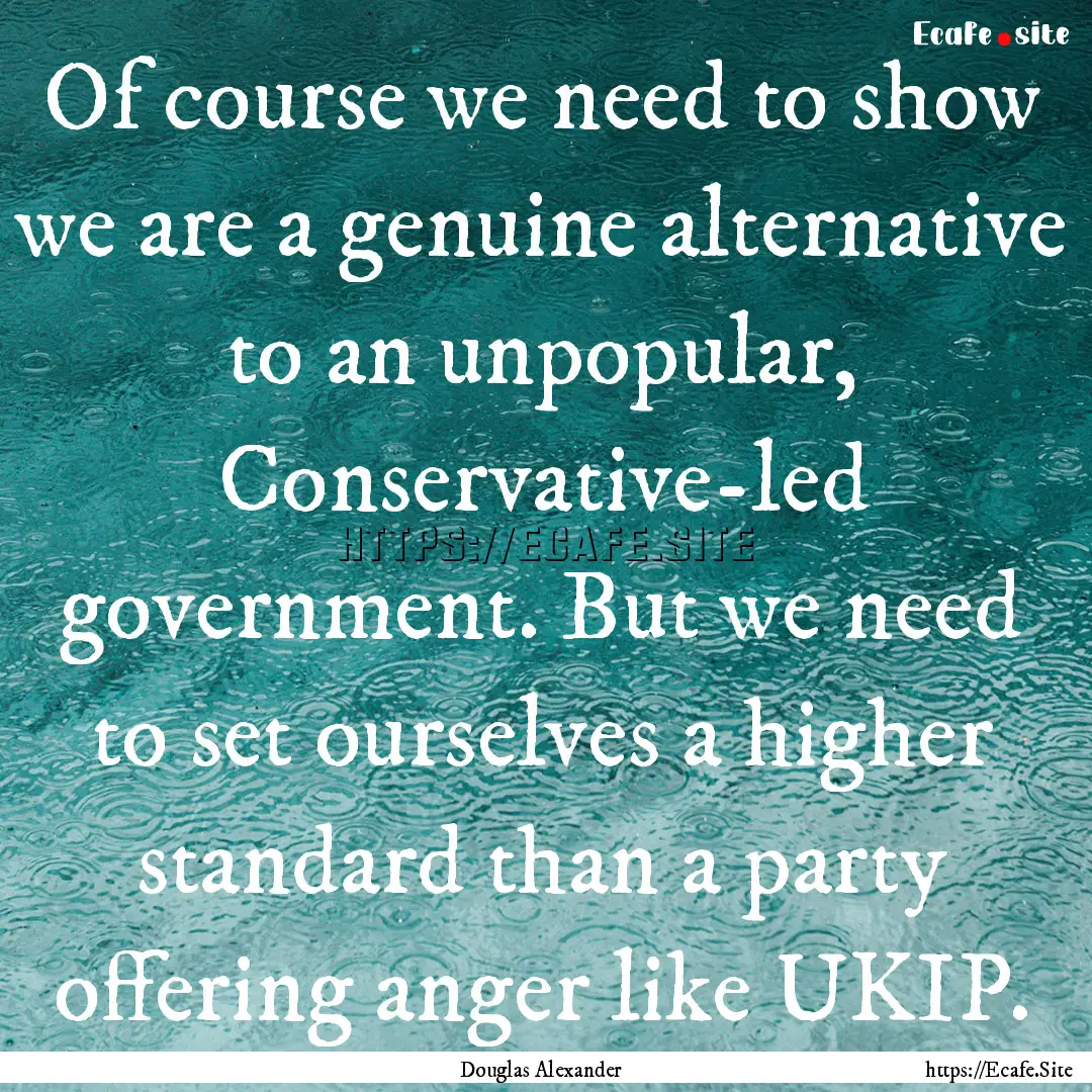 Of course we need to show we are a genuine.... : Quote by Douglas Alexander