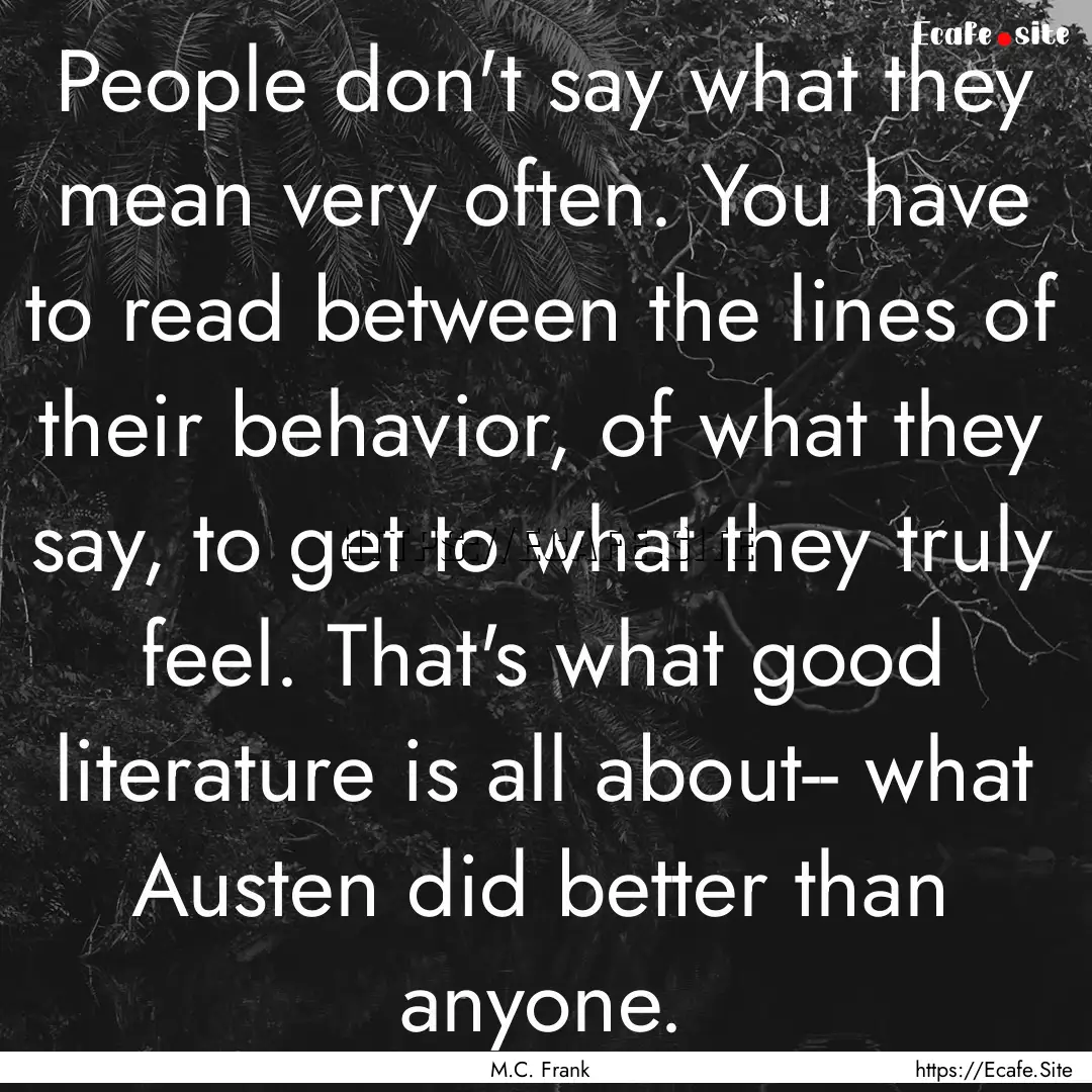 People don't say what they mean very often..... : Quote by M.C. Frank