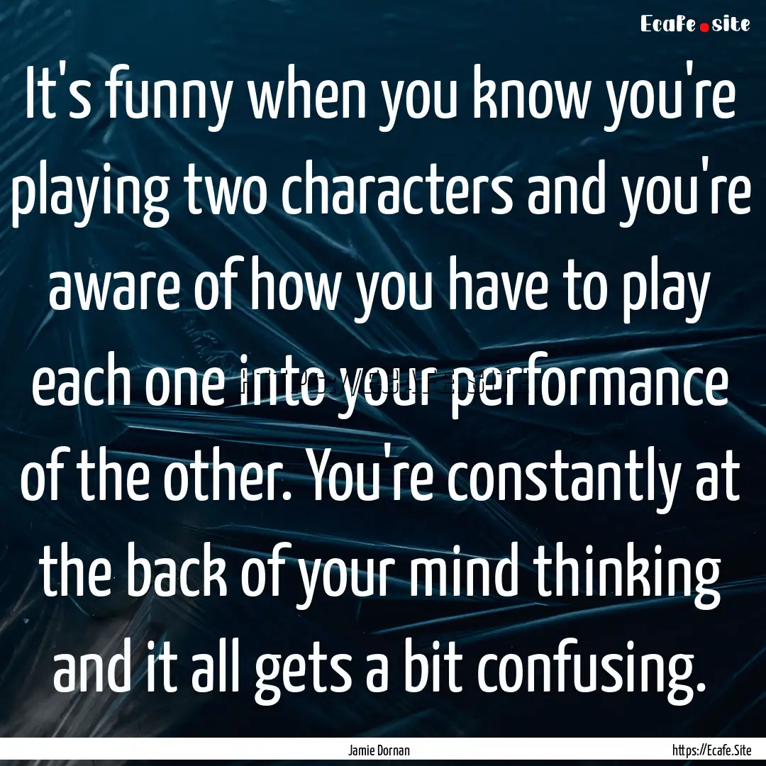 It's funny when you know you're playing two.... : Quote by Jamie Dornan