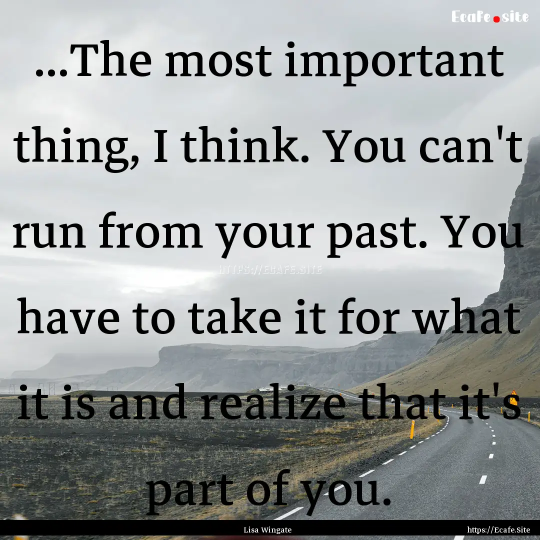 ...The most important thing, I think. You.... : Quote by Lisa Wingate