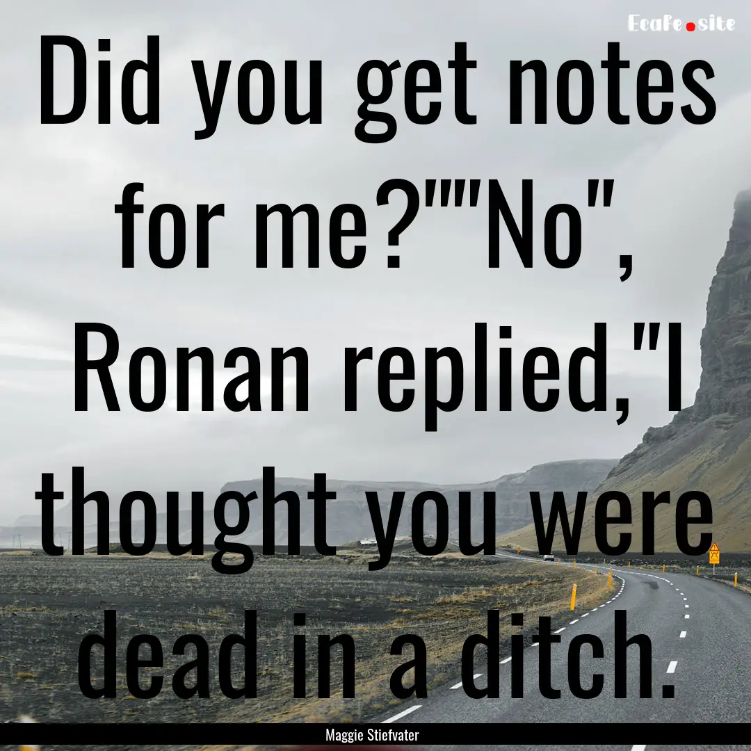 Did you get notes for me?