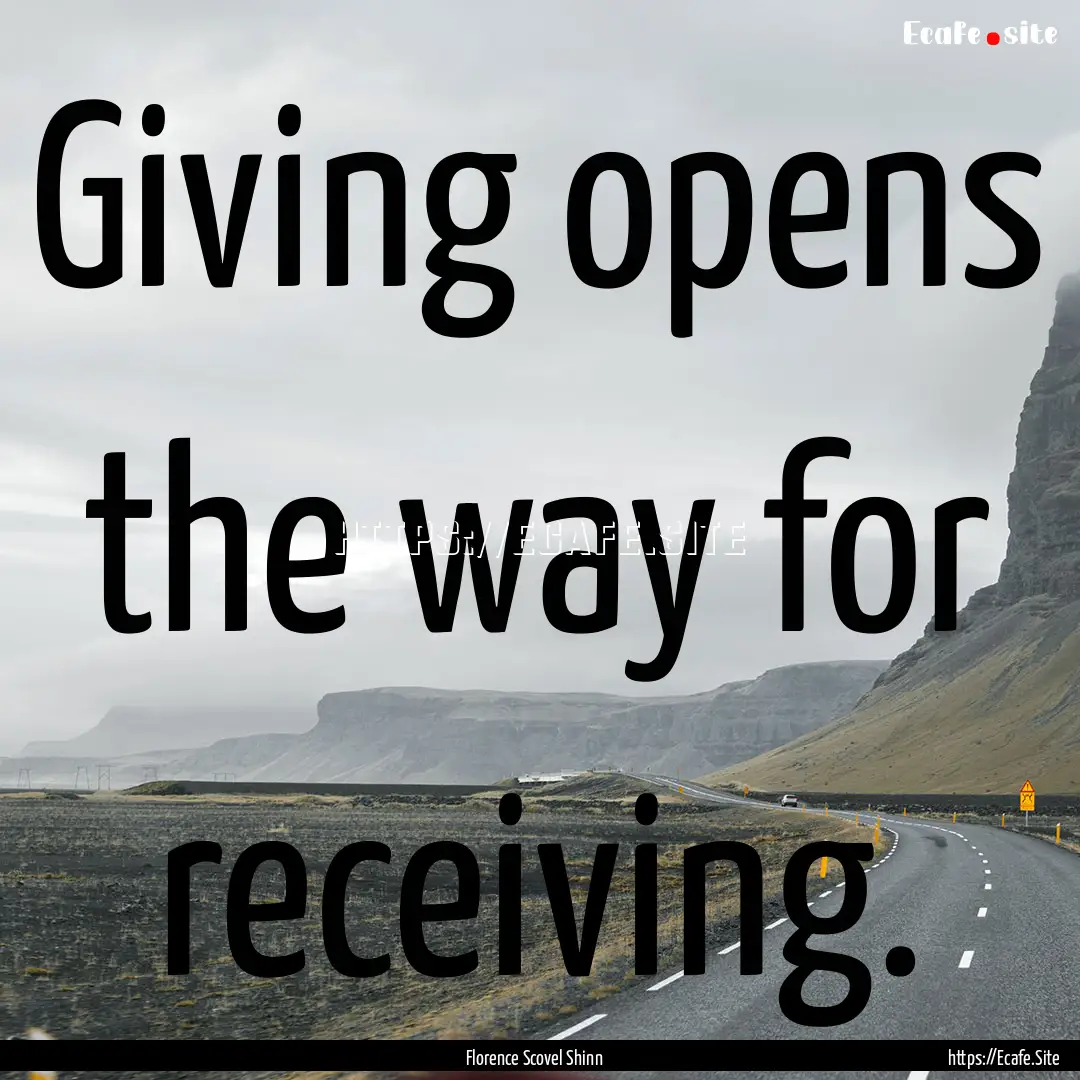 Giving opens the way for receiving. : Quote by Florence Scovel Shinn