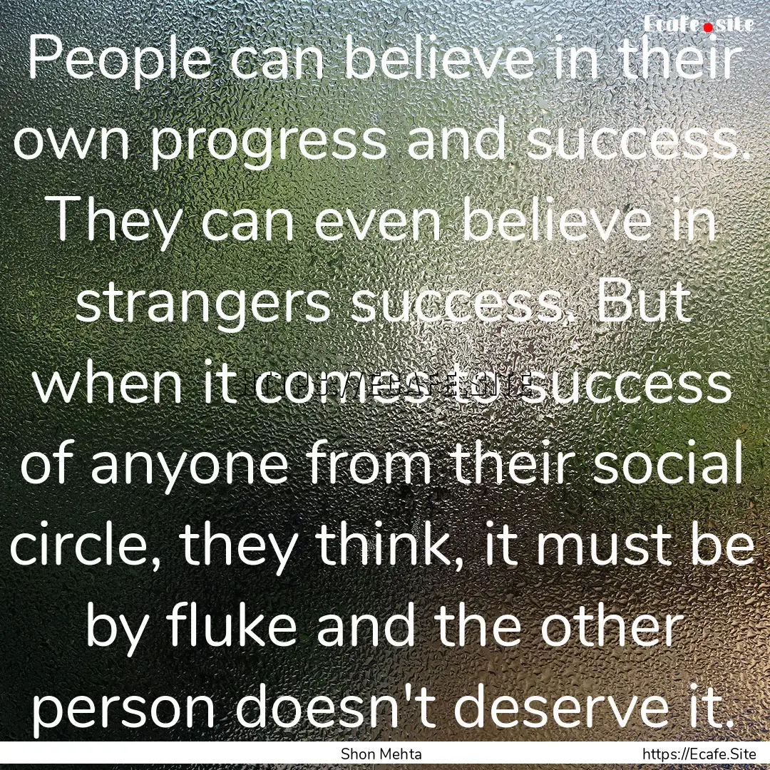 People can believe in their own progress.... : Quote by Shon Mehta