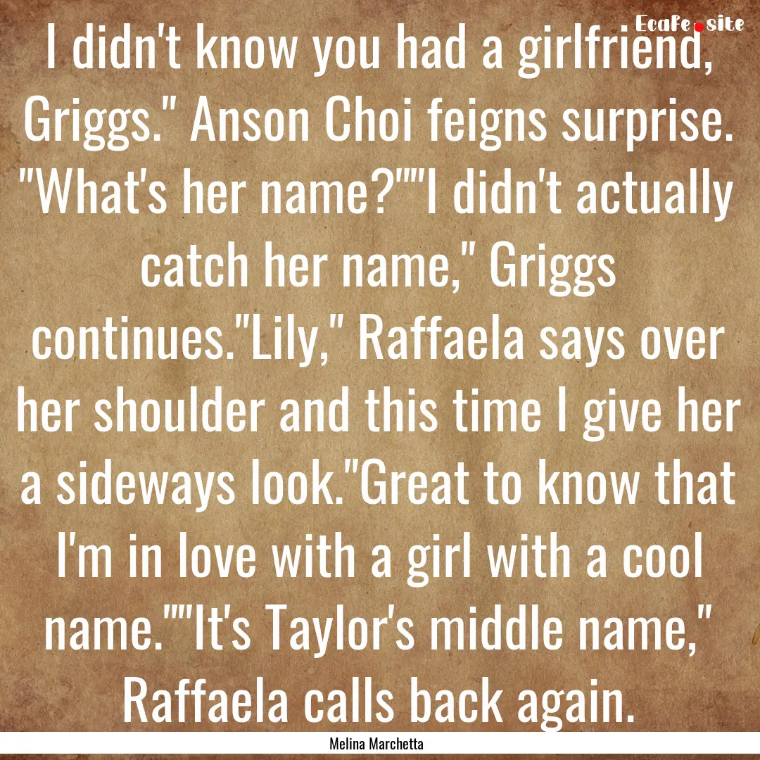 I didn't know you had a girlfriend, Griggs.