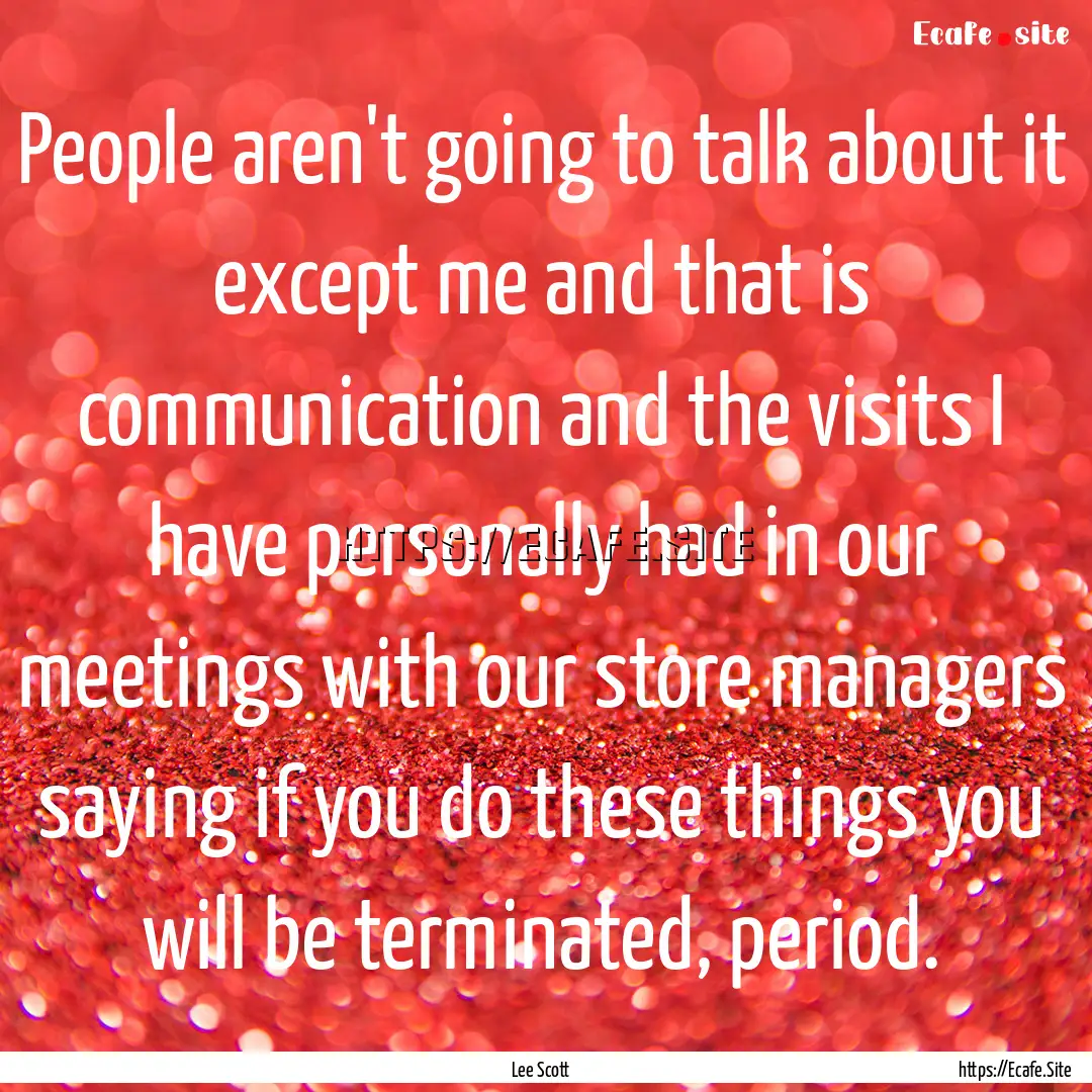 People aren't going to talk about it except.... : Quote by Lee Scott