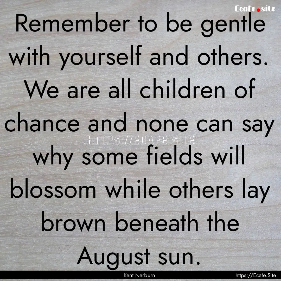 Remember to be gentle with yourself and others..... : Quote by Kent Nerburn