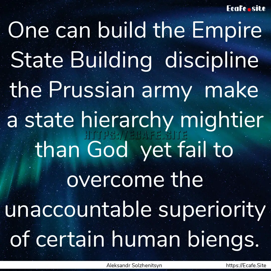 One can build the Empire State Building .... : Quote by Aleksandr Solzhenitsyn