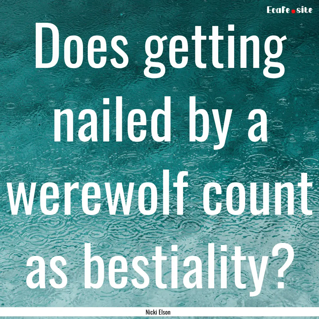 Does getting nailed by a werewolf count as.... : Quote by Nicki Elson