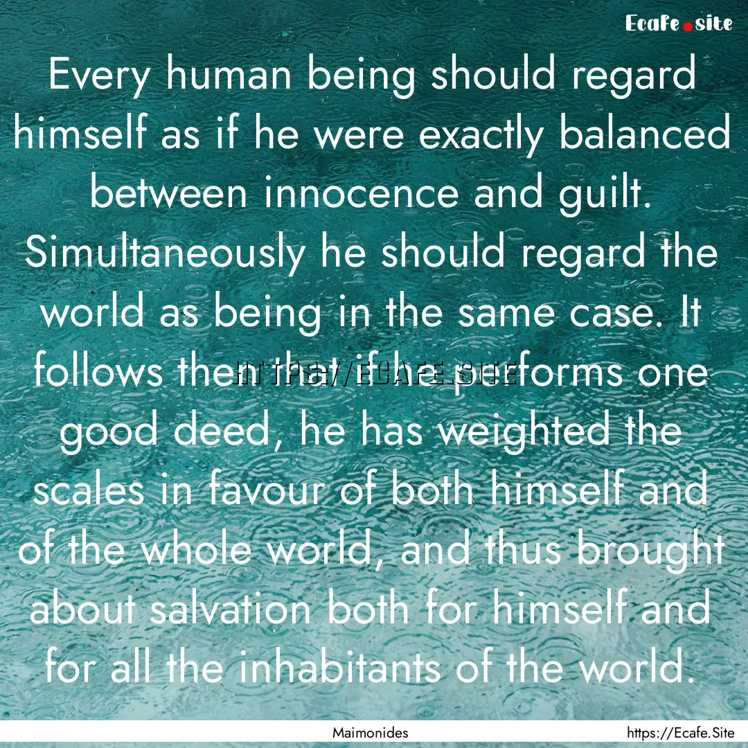 Every human being should regard himself as.... : Quote by Maimonides