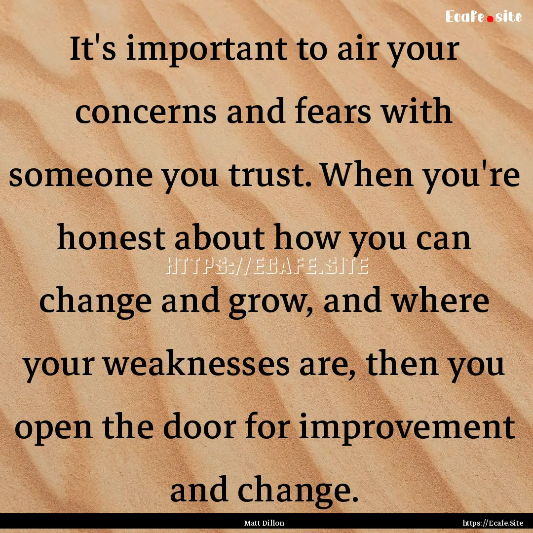 It's important to air your concerns and fears.... : Quote by Matt Dillon