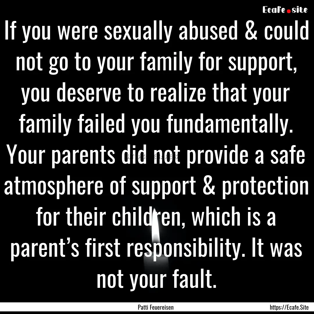 If you were sexually abused & could not go.... : Quote by Patti Feuereisen