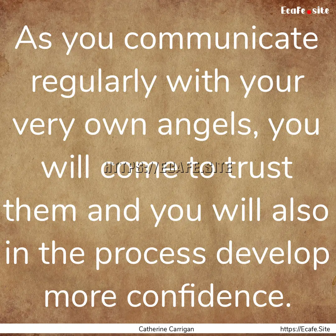 As you communicate regularly with your very.... : Quote by Catherine Carrigan