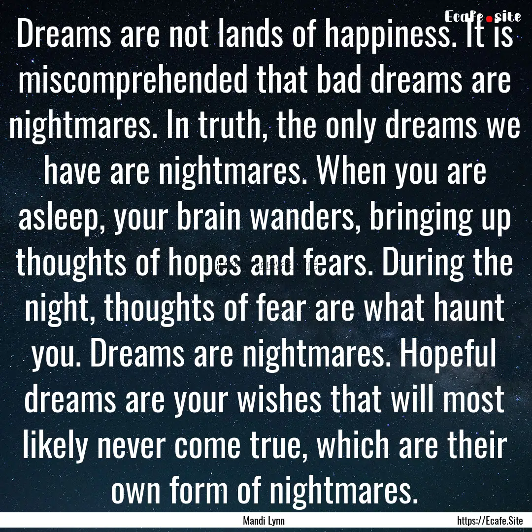 Dreams are not lands of happiness. It is.... : Quote by Mandi Lynn