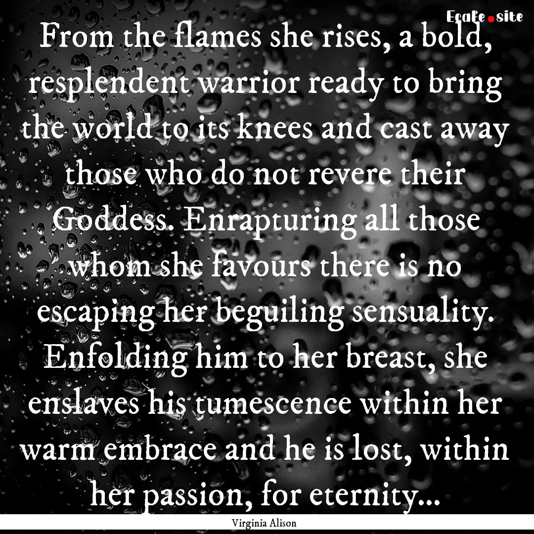 From the flames she rises, a bold, resplendent.... : Quote by Virginia Alison