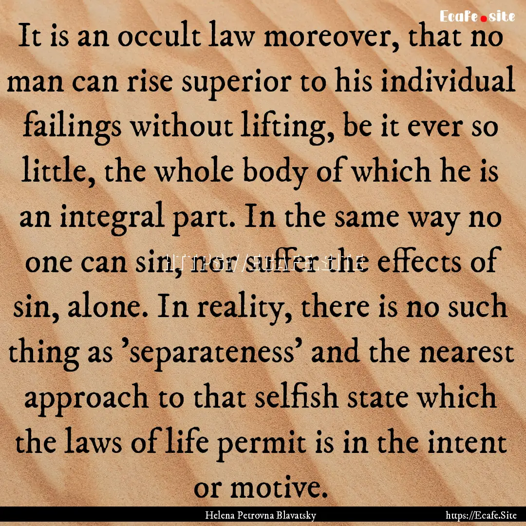 It is an occult law moreover, that no man.... : Quote by Helena Petrovna Blavatsky