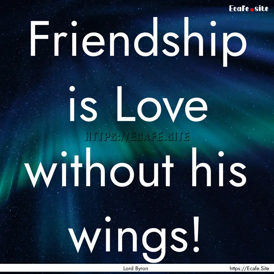 Friendship is Love without his wings! : Quote by Lord Byron