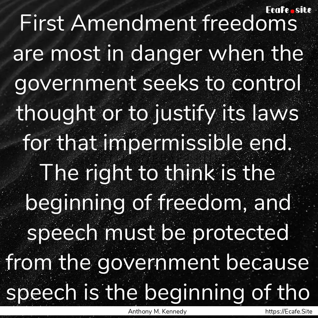 First Amendment freedoms are most in danger.... : Quote by Anthony M. Kennedy