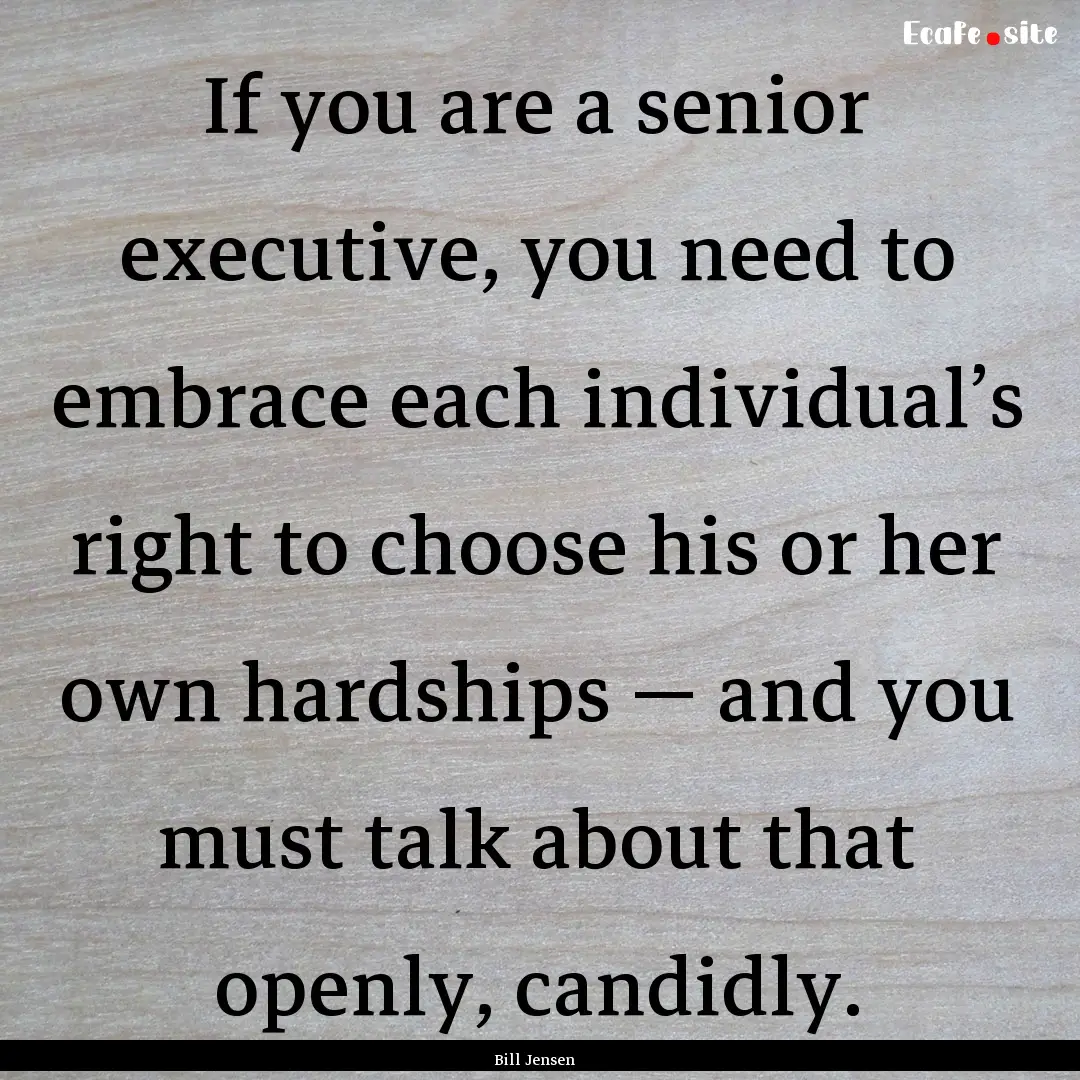 If you are a senior executive, you need to.... : Quote by Bill Jensen