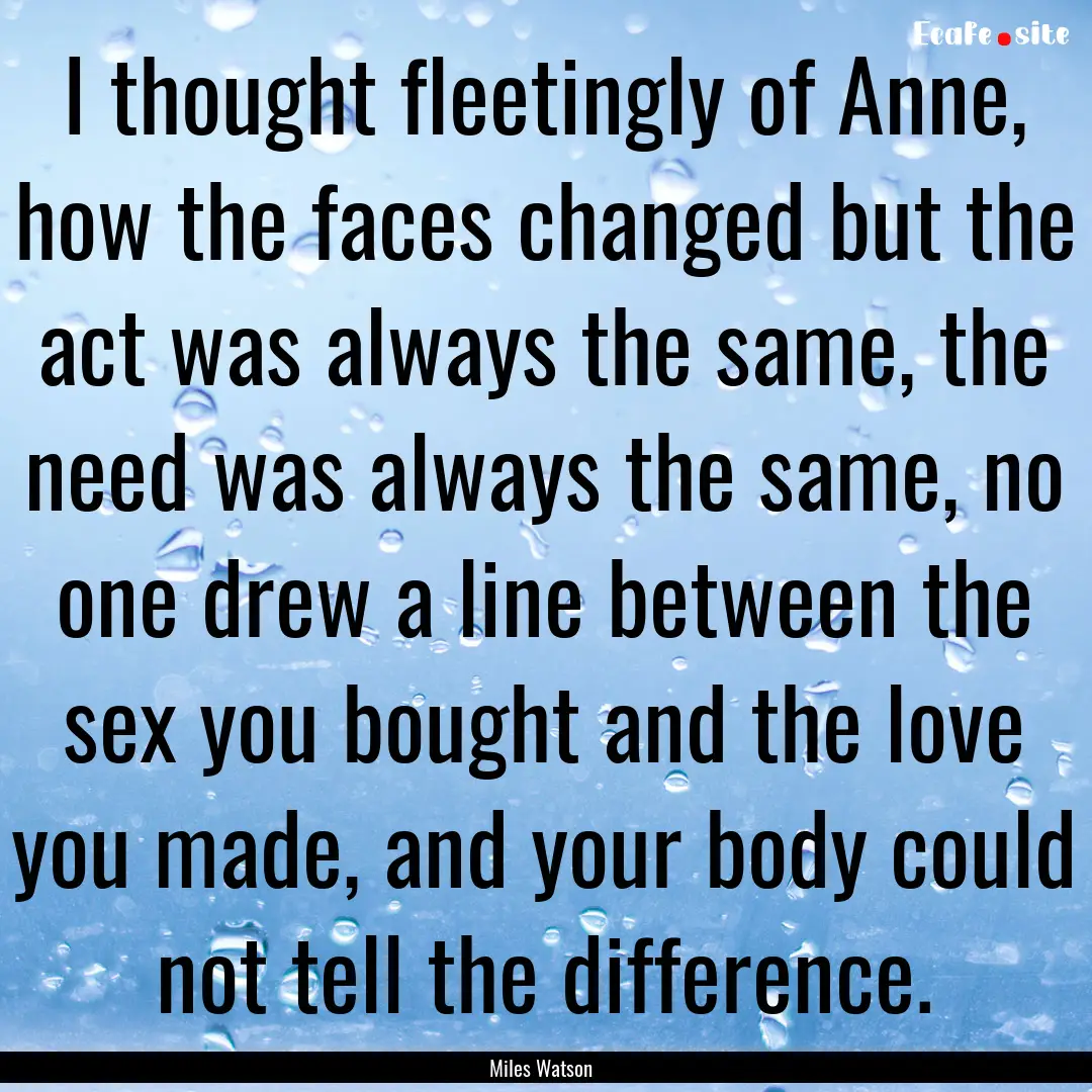 I thought fleetingly of Anne, how the faces.... : Quote by Miles Watson