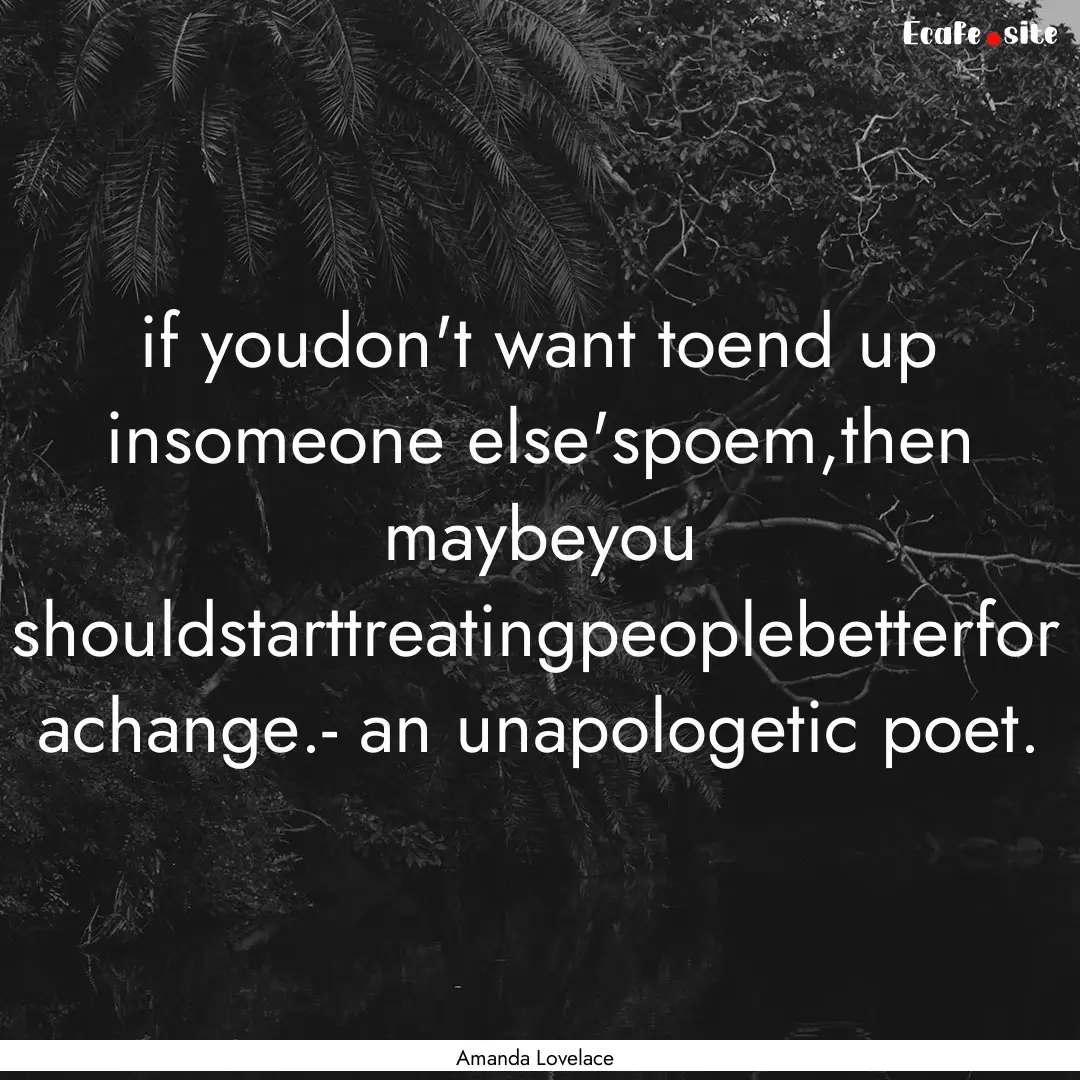 if youdon't want toend up insomeone else'spoem,then.... : Quote by Amanda Lovelace